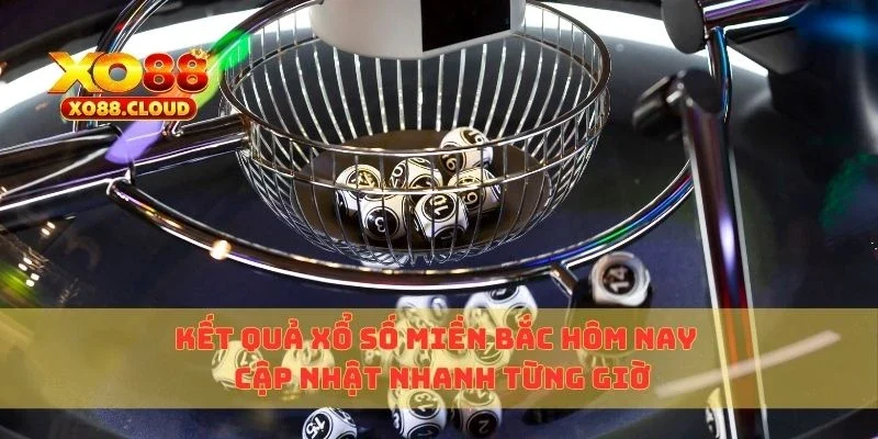 Kết Quả Xổ Số Miền Bắc Hôm Nay – Cập Nhật Nhanh Từng Giờ 10 xổ số miền bắc