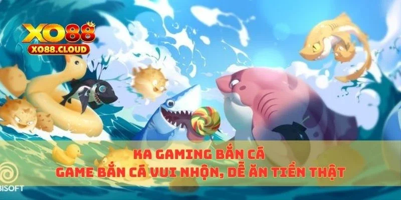KA Gaming Bắn Cá – Game Bắn Cá Vui Nhộn, Dễ Ăn Tiền Thật 6 ka gaming bắn cá