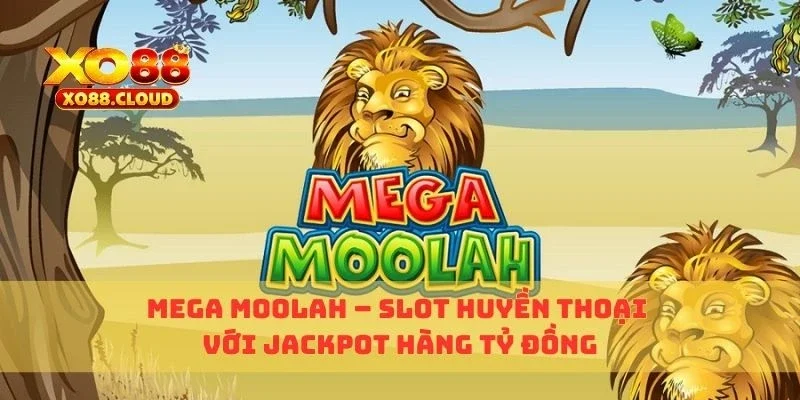Mega Moolah – Slot Huyền Thoại Với Jackpot Hàng Tỷ Đồng 1 mega moolah