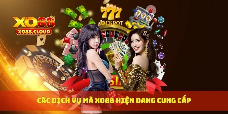 XO88 | Link Vào Nhà Cái Cá Cược Update Mới Nhất T8 11 Các dịch vụ mà XO88 hiện đang cung cấp