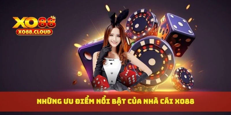 XO88 | Link Vào Nhà Cái Cá Cược Update Mới Nhất T8 13 Những ưu điểm nổi bật của nhà cái XO88